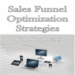 «​Sales Funnel Optimization Strategies» by Jim Stephens