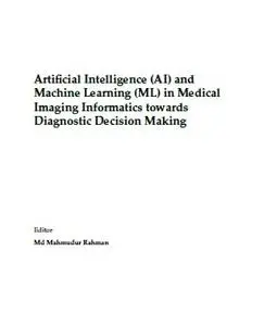 Artificial Intelligence (AI) and Machine Learning (ML) in Medical Imaging Informatics towards Diagnostic Decision Making