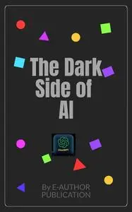 The Dark Side Of AI: How Artificial Intelligence is Killing Our Future