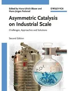 Asymmetric Catalysis on Industrial Scale: Challenges, Approaches and Solutions (2nd edition) [Repost]