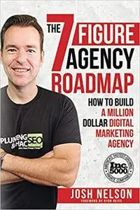 The Seven Figure Agency Roadmap: How to Build a Million Dollar Digital Marketing Agency