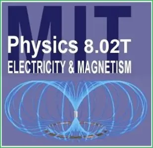 MIT 8.02 Physics 2: Electricity and Magnetism [repost]