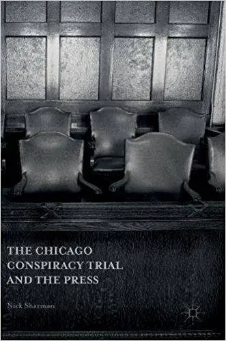 The Chicago Conspiracy Trial and the Press