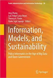 Information, Models, and Sustainability: Policy Informatics in the Age of Big Data and Open Government (Repost)