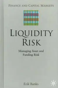 Erik Banks - Liquidity Risk: Managing Asset and Funding Risks (Finance and Capital Markets Series) [Repost]