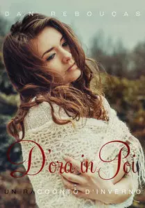 Dan Rebouças - Racconti di Inverno Vol. 1 - D'ora in poi. Un racconto d'inverno