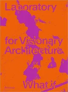 LAVA Laboratory for Visionary Architecture: What If Ed 19