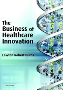 Lawton Robert Burns - The Business of Healthcare Innovation