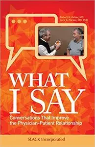 What I Say: Conversations That Improve the Physician-Patient Relationship