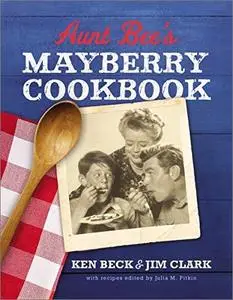 Aunt Bee's Mayberry Cookbook: Recipes and Memories from America’s Friendliest Town, 60th Anniversary Edition