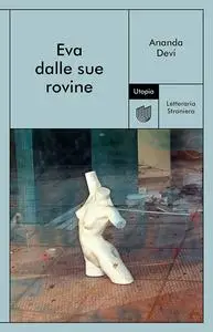 Ananda Devi - Eva dalle sue rovine