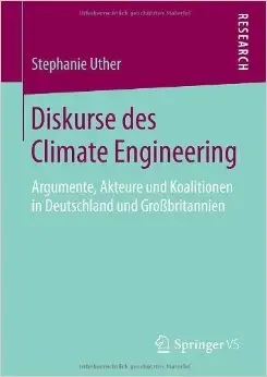 Diskurse des Climate Engineering: Argumente, Akteure und Koalitionen in Deutschland und Großbritannien