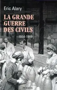 Éric Alary, "La Grande Guerre des civils (1914-1919)"