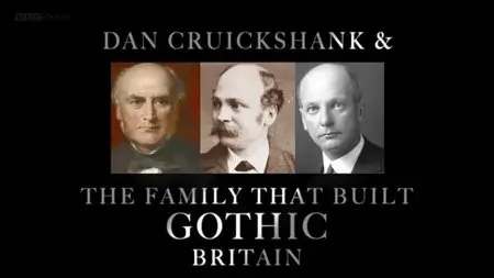 BBC - Dan Cruickshank and The Family that Built Gothic Britain (2015)