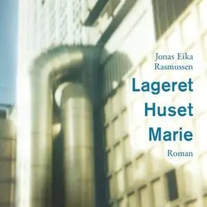«Lageret Huset Marie» by Jonas Eika Rasmussen
