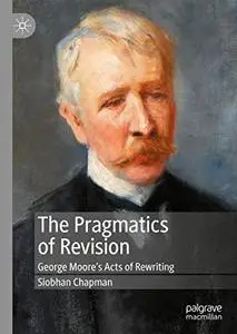 The Pragmatics of Revision: George Moore’s Acts of Rewriting