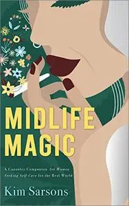 Midlife Magic : A Cannabis Companion for Women Seeking Self-Care for the Real World