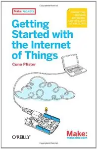 Getting Started with the Internet of Things: Connecting Sensors and Microcontrollers to the Cloud (Repost)