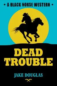 «Dead Trouble» by Jake Douglas