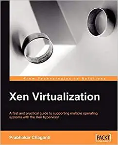 Xen Virtualization: A fast and practical guide to supporting multiple operating systems with the Xen hypervisor (Repost)