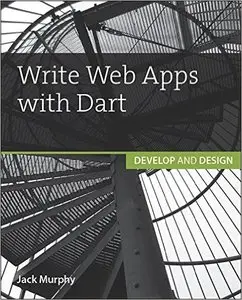 Write Web Apps with Dart: Develop and Design