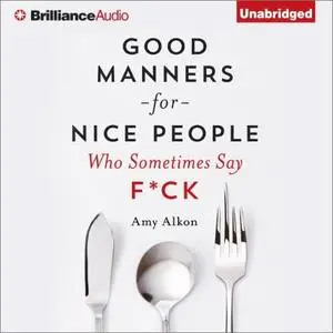 Good Manners for Nice People Who Sometimes Say F*ck [Audiobook]