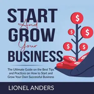 «Start and Grow Your Business» by Lionel Anders