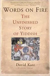 Words on Fire: The Unfinished Story of Yiddish