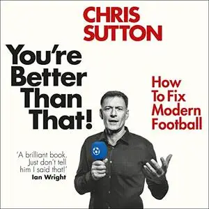 You're Better Than That!: How to Fix Modern Football [Audiobook]