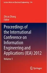 Proceedings of the International Conference on Information Engineering and Applications (IEA) 2012: Volume 1
