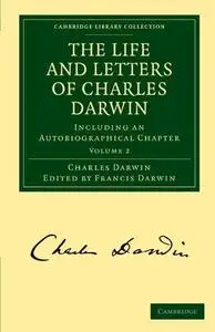 The Life and Letters of Charles Darwin, Volume 2: Including an Autobiographical Chapter