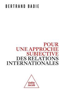 Bertrand Badie, "Pour une approche subjective des relations internationales"