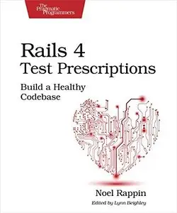 Rails 4 Test Prescriptions: Build a Healthy Codebase (Repost)