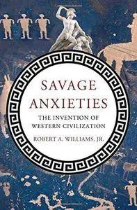 Savage Anxieties: The Invention of Western Civilization (Repost)
