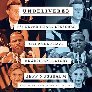 Undelivered: The Never-Heard Speeches That Would Have Rewritten History [Audiobook]