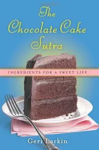 The Chocolate Cake Sutra: Ingredients for a Sweet Life [Repost]