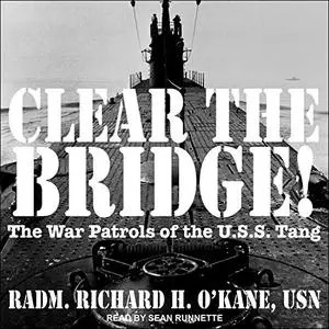Clear the Bridge!: The War Patrols of the U.S.S. Tang [Audiobook]