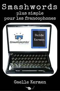 Smashwords plus simple pour les francophones: comment publier sur la plateforme numérique indépendante (Collection Kermen Guide
