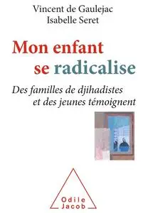 Vincent de Gauléjac, Isabelle Seret, "Mon enfant se radicalise: Des familles de djihadistes et des jeunes témoignent"