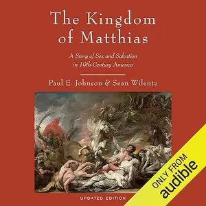 The Kingdom of Matthias: A Story of Sex and Salvation in 19th-Century America [Audiobook]