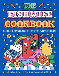The Fishwife Cookbook: Delightful Tinned Fish Recipes for Every Occasion