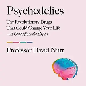Psychedelics: The Revolutionary Drugs That Could Change Your Life—A Guide from the Expert [Audiobook]