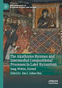 The Akathistos Hymnos and Intermedial Compositional Processes in Later Byzantium: Sung, Written, Painted