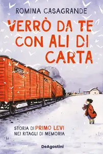 Verrò da te con ali di carta. Storia di Primo Levi nei ritagli di memoria - Romina Casagrande