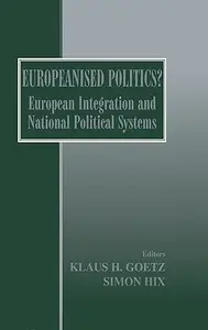 Europeanised Politics?: European Integration and National Political Systems