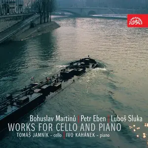 Tomáš Jamník, Ivo Kahánek - Martinu, Eben, Sluka: Works for Cello & Piano (2008)
