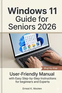 windows 11 guide for seniors 2026: User Friendly Manual with Easy Step by Step Instructions for beginners and expert