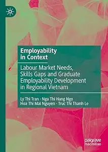 Employability in Context: Labour Market Needs, Skills Gaps and Graduate Employability Development in Regional Vietnam