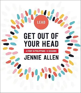 Get Out of Your Head Bible Study Leader's Guide: A Study in Philippians