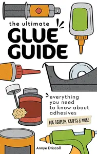 The Ultimate Glue Guide: Everything You Need to Know About Adhesives for Cosplay, Crafts & More